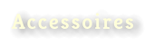Accessoires